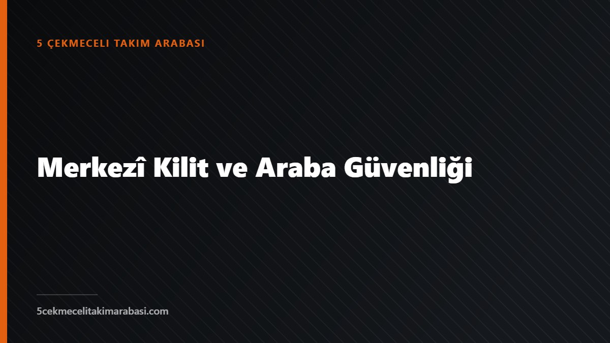 Merkezî Kilit ve Araba Güvenliği