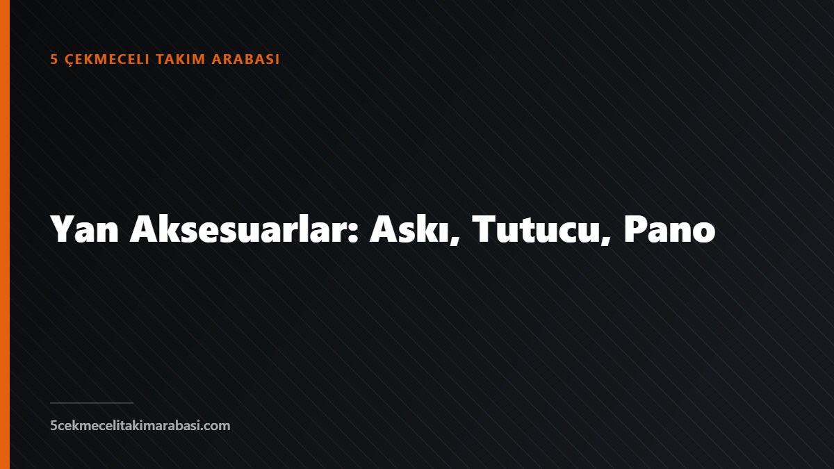 Yan Aksesuarlar: Askı, Tutucu, Pano